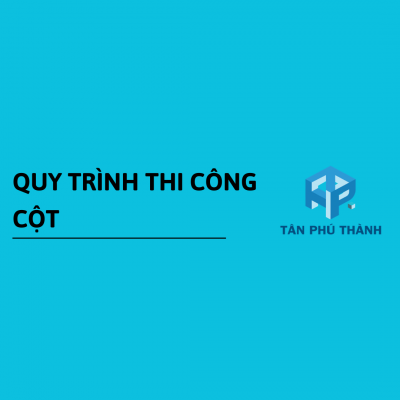 Quy trình thi công Cột đúng kỹ thuật đảm bảo chất lượng